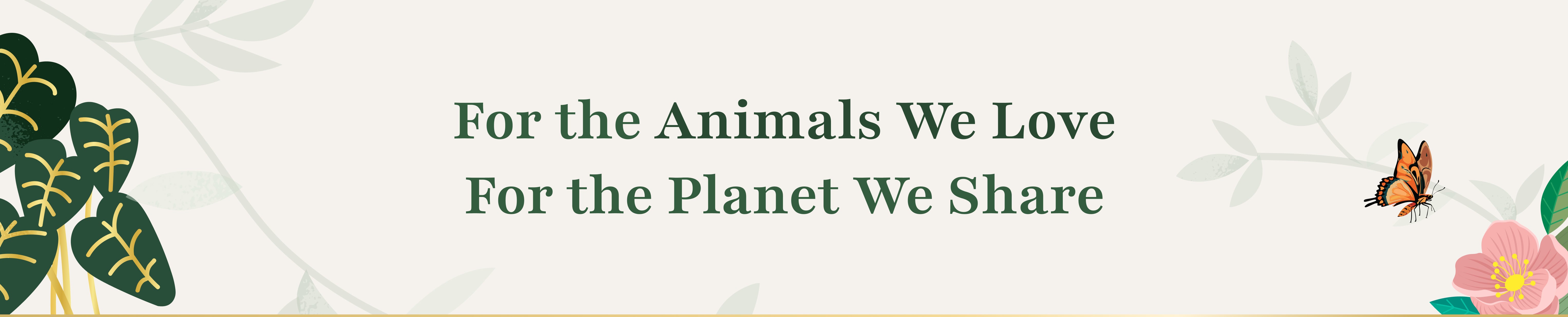 For the animals we love. For the planet we share.