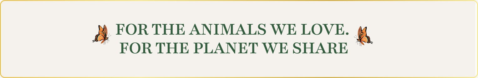 For the animals we love. For the planet we share.