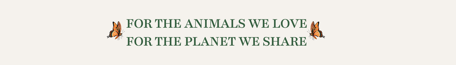 For the animals we love. For the planet we share.